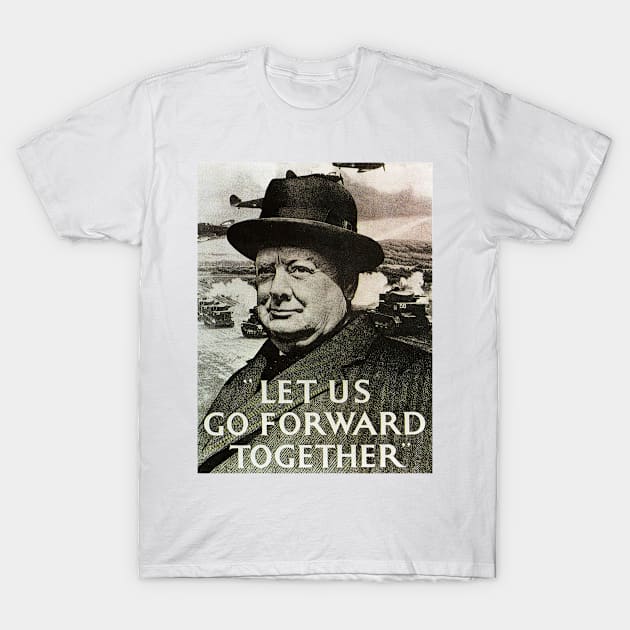 Winston Churchill - Let Us Go Forward Together T-Shirt by Bugsponge